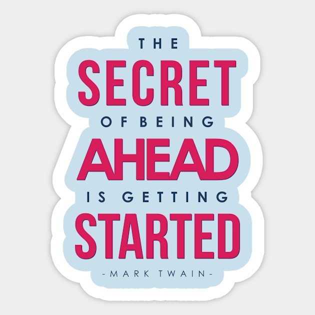 The Secret of Being Ahead is Getting Started - Mark Twain Sticker by VomHaus